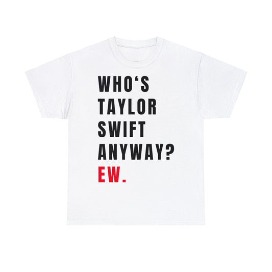 Who's Taylor Swift Anyway Ew Shirt, Oversized Taylor Swift Concert T-shirt, Swiftie Shirt Dress